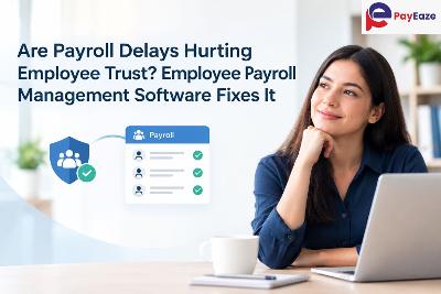 Are Payroll Delays Hurting Employee Trust? Employee Payroll Management Software Fixes It